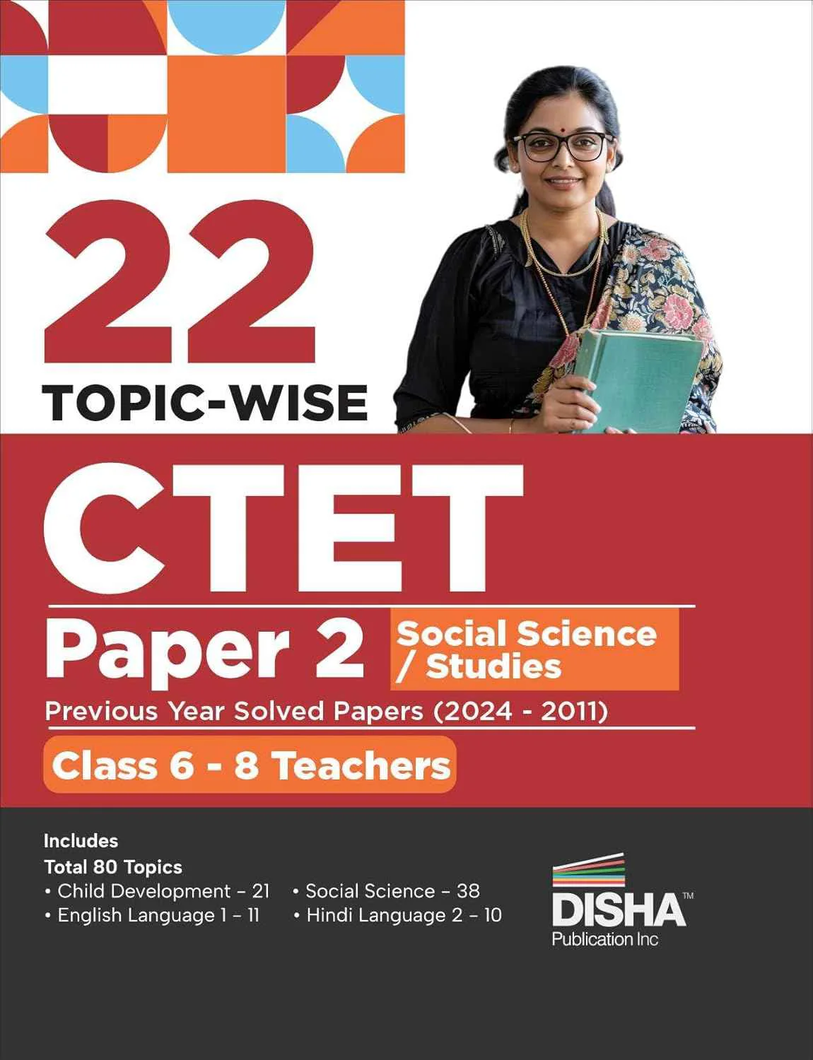 22 Topic-wise CTET Paper 2 Social Science/ Studies Previous Year Solved Papers (2024 - 2011) Class 6 - 8 Teachers | Child Development & Pedagogy, English