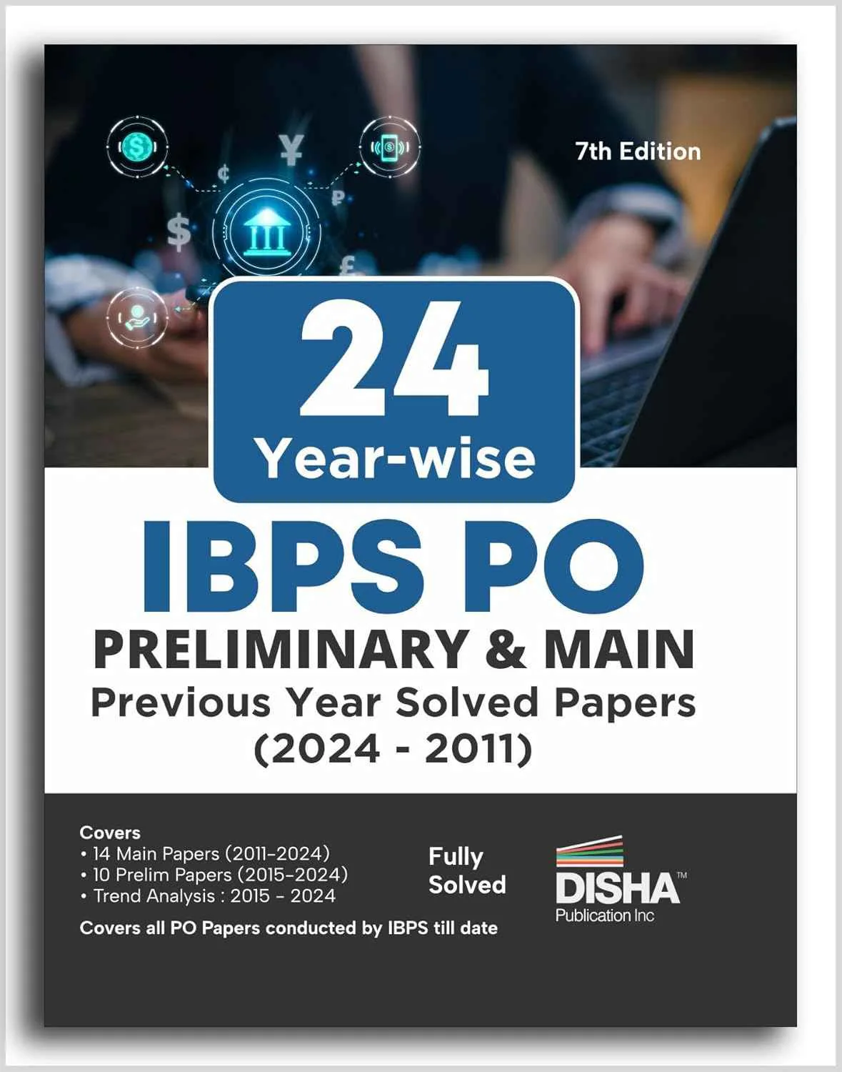 Old Edition - Disha 24 Year-wise IBPS PO Preliminary & Main Exams Previous Year Solved Papers (2011 - 2024) 7th Edition