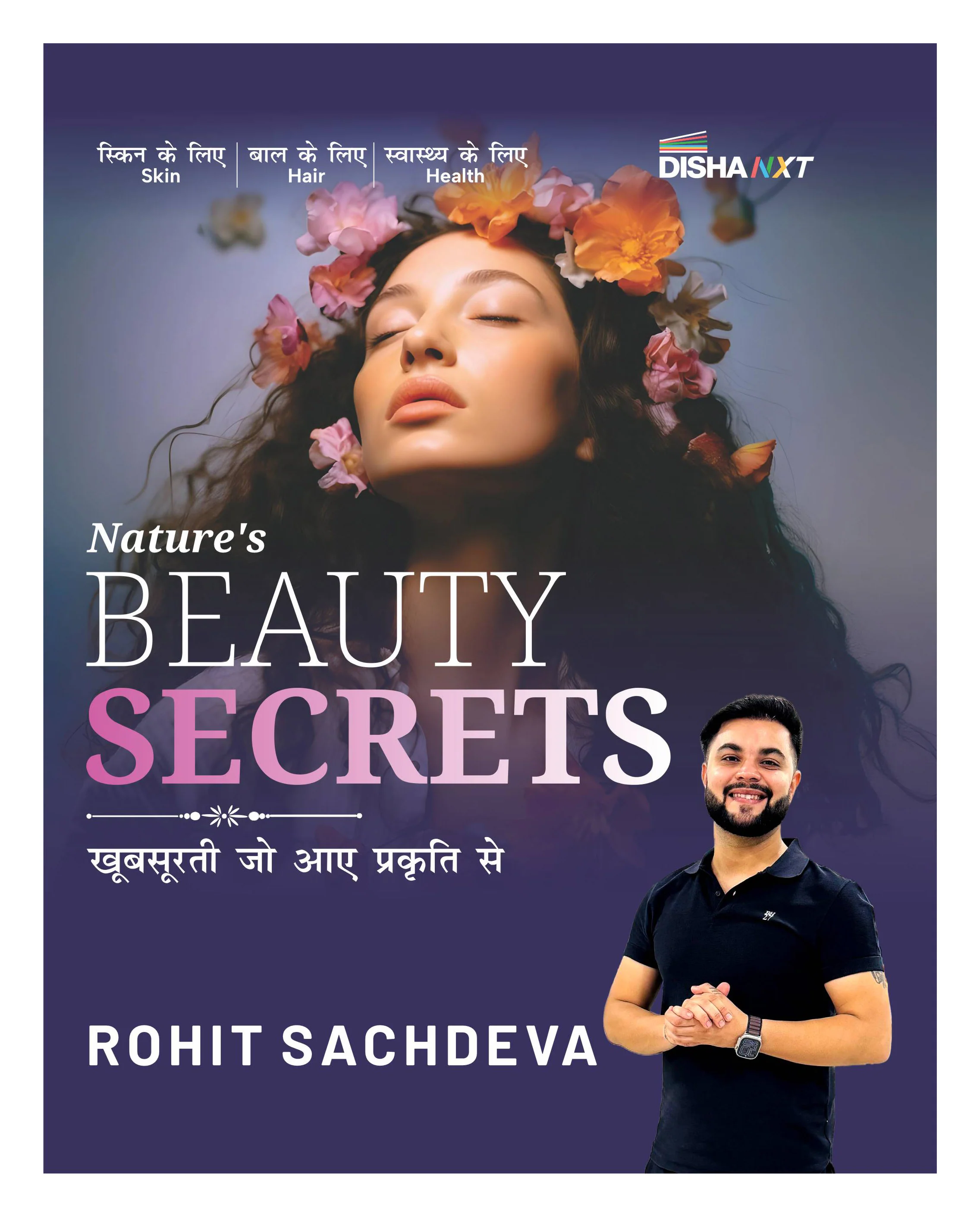 Disha NXT Nature's Beauty Secrets - Khoobsoorati jo aaye Prakarti Se by Rohit Sachdeva | 4 color | Hardbound | India's leading Beauty & Health Expert