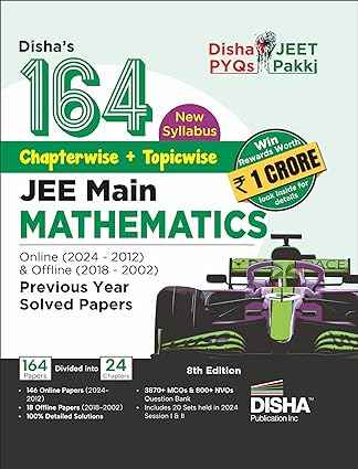 Disha  s 164 New Syllabus Chapter-wise + Topic-wise JEE Main Mathematics Online (2024 - 2012) & Offline (2018 - 2002) Previous Years Solved Papers 8th Edition | NCERT Question Bank with 100% Solutions