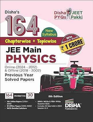 Disha s 164 New Syllabus Chapter-wise + Topic-wise JEE Main Physics Online (2024 - 2012) & Offline (2018 - 2002) Previous Year Solved Papers 8th Edition | NCERT PYQ Question Bank with 100% Solutions