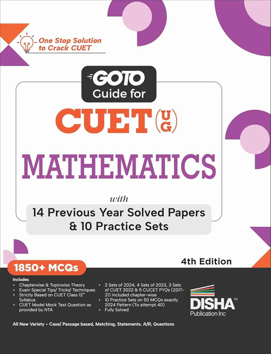 Go To Guide for CUET (UG) Mathematics with 14 Previous Year Solved Papers & 10 Practice Sets 4th Edition | NCERT Coverage with PYQs & Practice Question Bank | MCQs, AR, MSQs & Passage based Questions