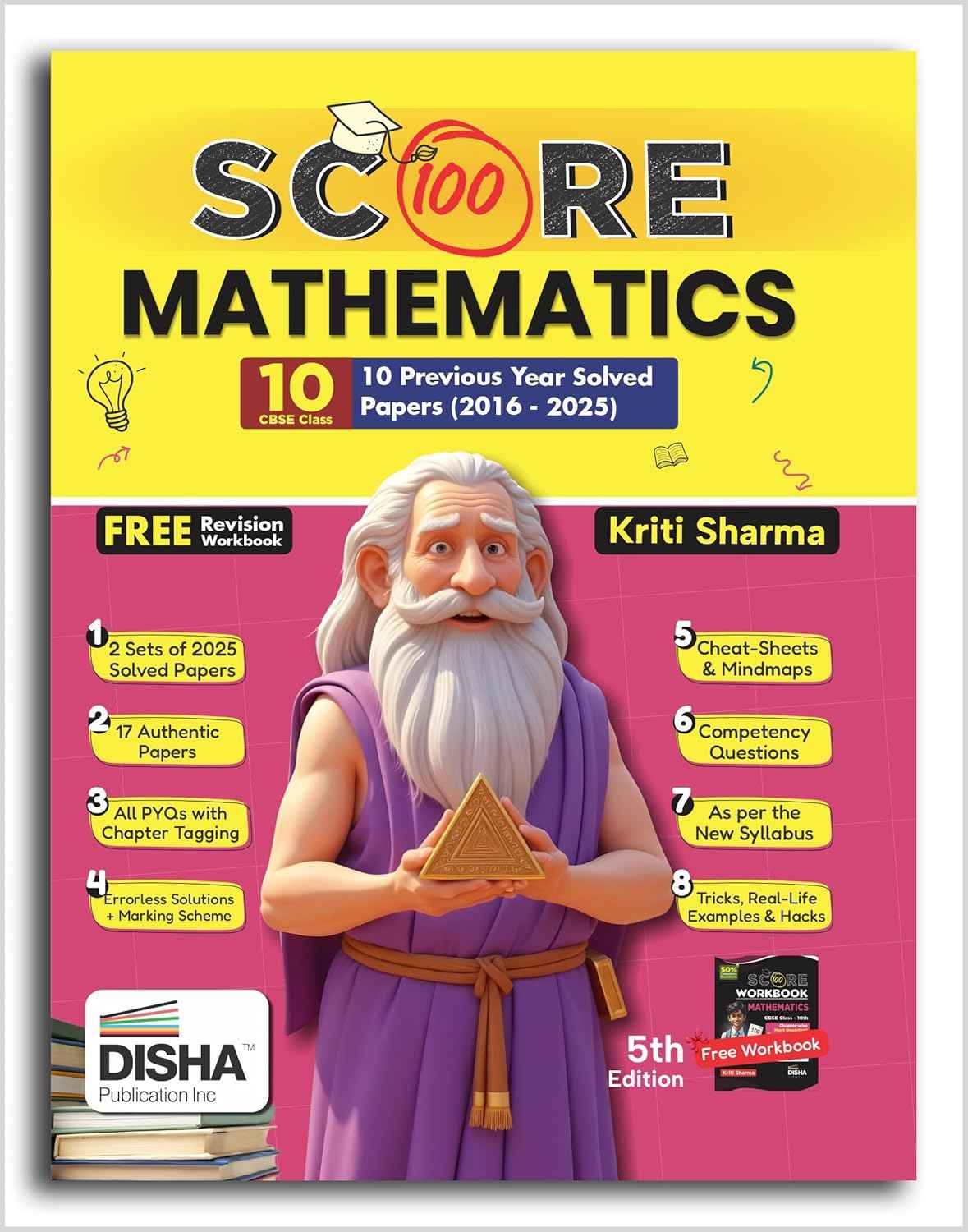 Score 100 Mathematics (Standard) CBSE Class 10 - 10 Previous Year-wise Solved Papers (2016 - 2025) with Revision Workbook 5th Edition | PYQs, Mindmaps, Cheat Sheets, CBQs for 2026 Exam