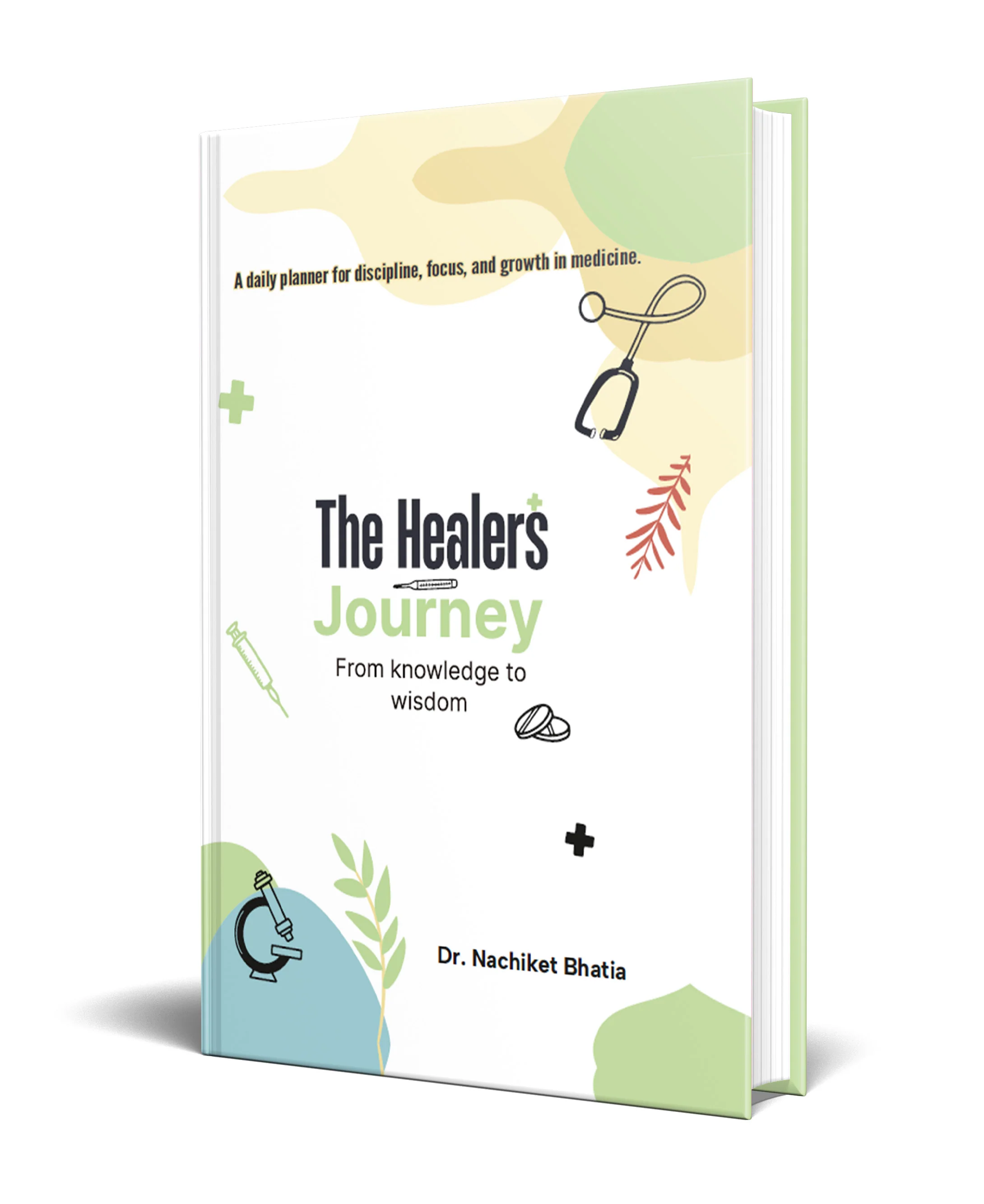 The Healer’s Journey Journal - a daily Planner for discipline, focus and growth for Medicos | NEET UG & PG aspirants | Become the Doctor You Dream to Be| Hardbound Undated A5 Journal